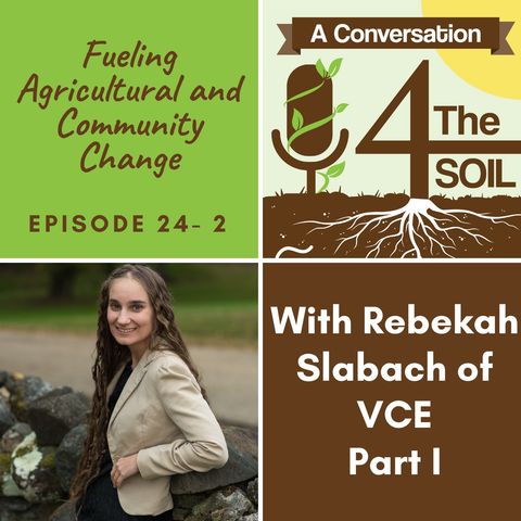 Episode 24 - 2: Fueling Agricultural and Community Change with Rebekah Slabach of Virginia Cooperative Extension Part I