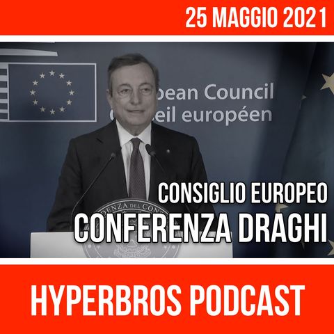 Consiglio Europeo del 24-25 Maggio 2021, conferenza stampa di Draghi