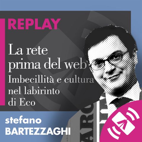 44 > Stefano BARTEZZAGHI 2016 "La rete prima del web. Imbecillità e cultura nel labirinto di Eco"