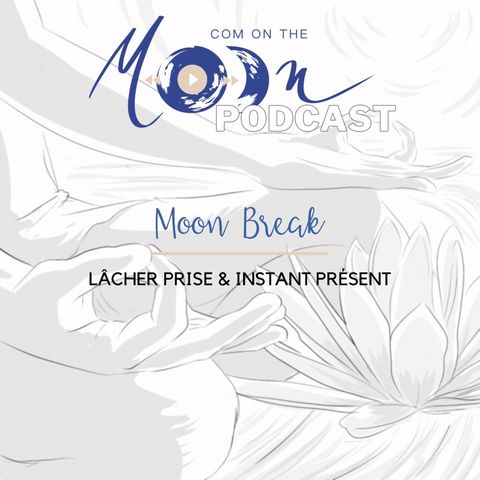 #MoonBreak1 - Lâcher prise & Instant présent