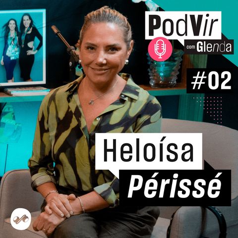 PodVir com Glenda entrevista Heloísa Périssé #2