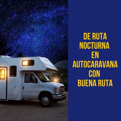 De ruta nocturna en autocaravana con Buena Ruta