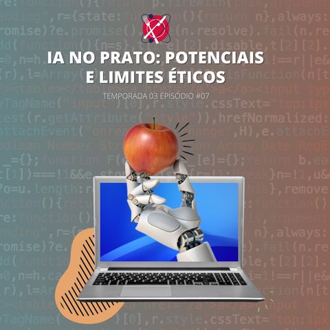 #90 - Temporada 3 - Episódio 7 - IA no prato: potenciais e limites éticos