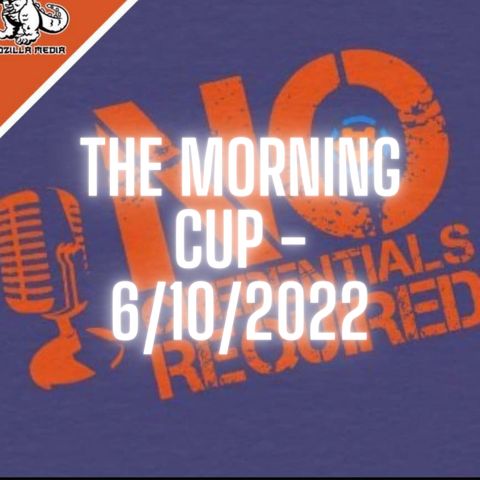 The Morning Cup - 6/10/2022