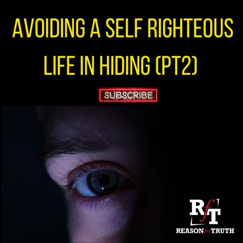 Avoiding A Self-Righteous Life In Hiding (PT2) - 9:27:23, 3.12 PM