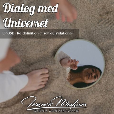 Dialog med Universet EP039 - Re-definition af selvet i relationer