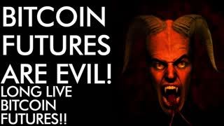 Bitcoin Futures are EVIL! Long Live Bitcoin Futures - Crypto Futures Beyond the Price