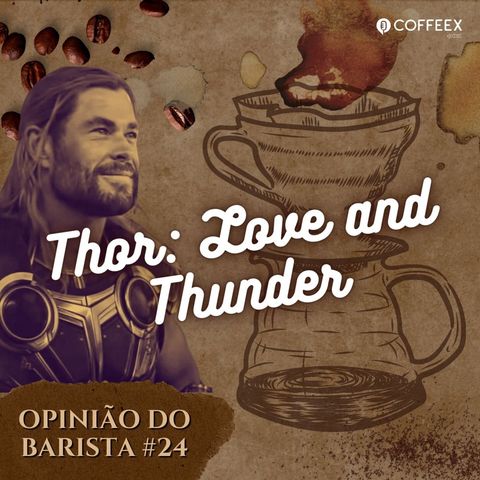Thor: Amor e Trovão (2022) | Opinião do Barista #24