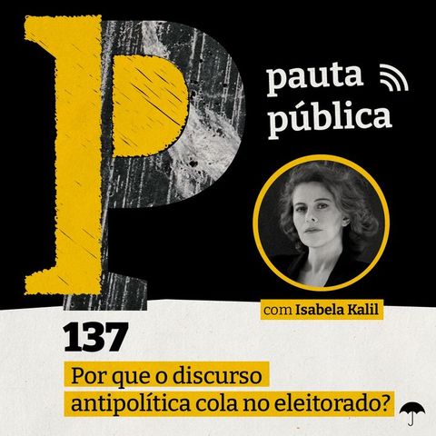 Por que o discurso antipolítica cola no eleitorado? - com Isabela Kalil