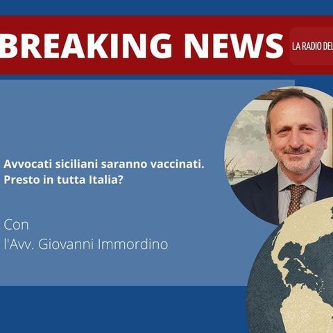 AVVOCATI SICILIANI SARANNO VACCINATI. PRESTO IN TUTTA ITALIA? – AVV. GIOVANNI IMMORDINO – BREAKING NEWS