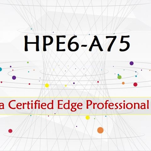 Aruba Certified Edge Professional HPE6-A75 Dumps