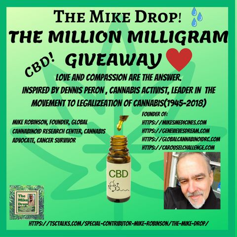 The Mike Drop! THE MILLION MILLIGRAMS GIVEAWAY: Love and Compassion Are the Answer, Inspired by Dennis Peron