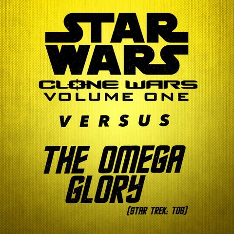 Clone Wars Volume 1 vs. The Omega Glory