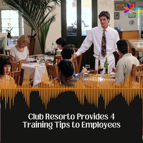 Club Resorto Provides 4 Training Tips to Employees