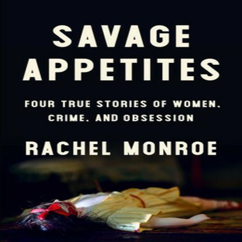 Rachel Monroe - Savage Appetites