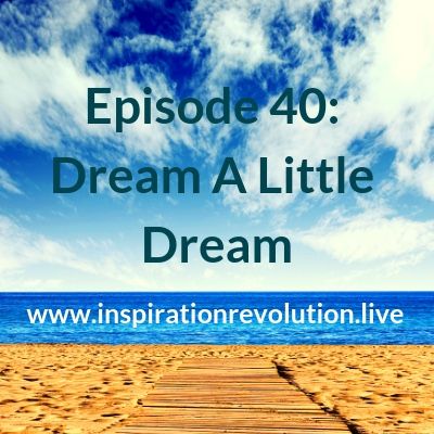 Episode 40 - Dream a Little Dream 🌈