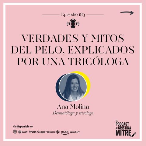 Verdades y mitos del pelo, explicados por una tricóloga, con Ana Molina. Episodio 183