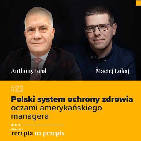 023 – Polski system ochrony zdrowia oczami amerykańskiego managera – Anthony Krol