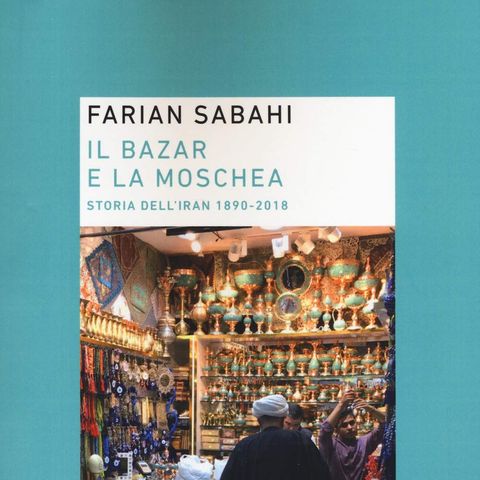 Farian Sabahi "Il bazar e la moschea"