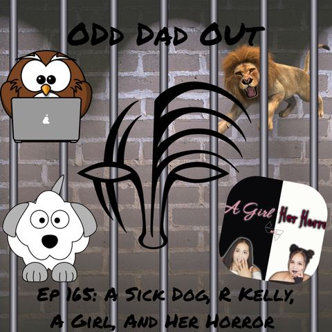 A Sick Dog, R. Kelly, A Girl, and Her Horror: ODO 165