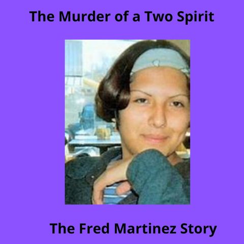S.3 Ep. 13 FRED MARTINEZ - Murder of a Two Spirit
