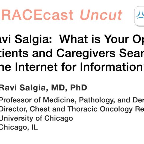 Dr. Ravi Salgia: What is Your Opinion of Patients and Caregivers Searching the Internet for Information?