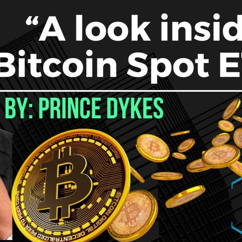 A Look Inside Bitcoin Spot ETF With Prince Dykes