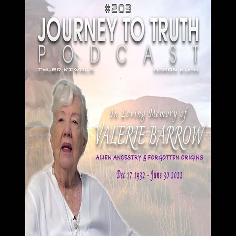 EP 203 - In Loving Memory of Valerie Barrow - Alien Ancestry & Forgotten Origins