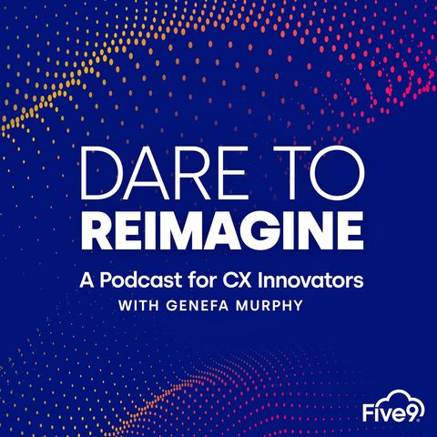 Introducing Five9’s Dare to Reimagine Podcast w/ Genefa Murphy