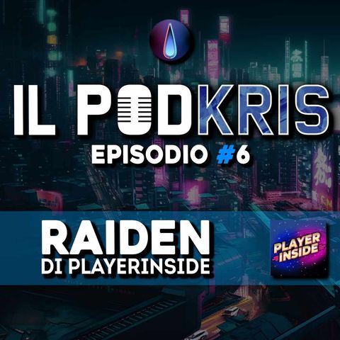 Il PODKRIS 🎙 | Episodio 6 | ▶ RAIDEN di PlayerInside