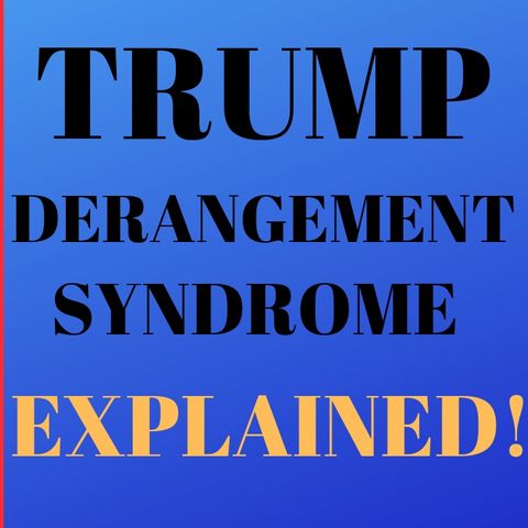 Trump Derangement Syndrome Explained!