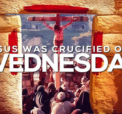NTEB RADIO BIBLE STUDY: Jesus Christ Was Crucified On ‘Good Wednesday’ As The Passover Lamb
