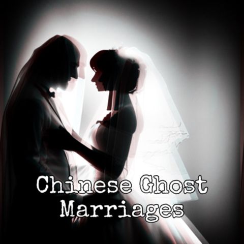 Episode 44: Chinese Ghost Marriages