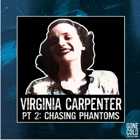 Virginia Carpenter Part 2: Chasing Phantoms