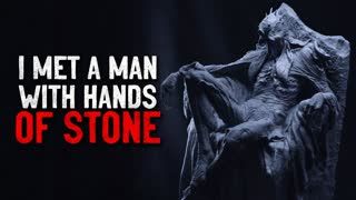 "I Met a Man With Hands of Stone" Creepypasta