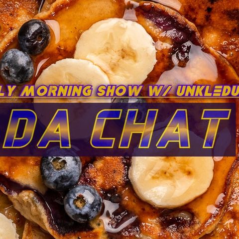WELCOME TO "DA CHAT" THE EARLY MORNING SHOW W? UNKLEDUECE