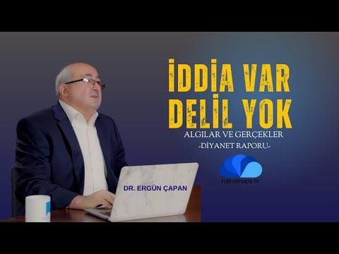 İDDİA VAR, DELİL YOK - ALGILAR VE GERÇEKLER  DR. ERGÜN ÇAPAN