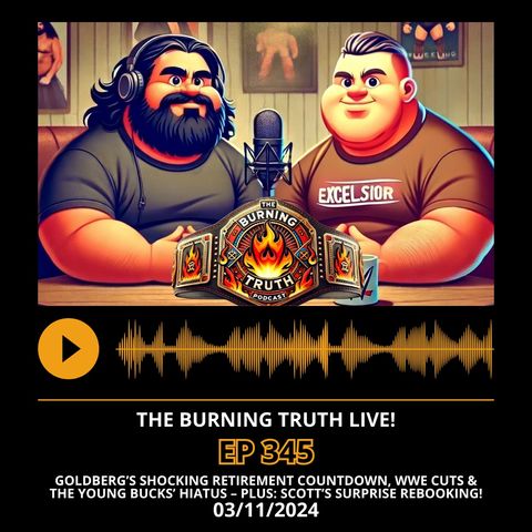 345: Goldberg’s Shocking Retirement Countdown, WWE Cuts & The Young Bucks’ Hiatus – PLUS: Scott’s Surprise Rebooking!