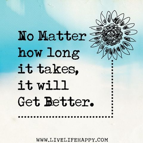 It’ll get better as long as you hold on and keep pursuing.