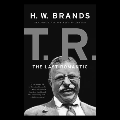 Review: T. R. The Last Romantic by H. W. Brands