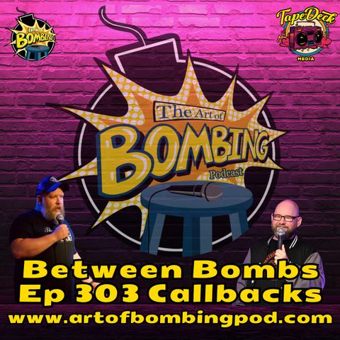 Between Bombs Ep 303 Callbacks