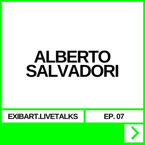 EXIBART.LIVETALKS EP. 07 - ALBERTO SALVADORI