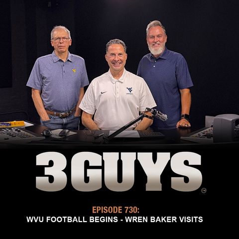 3 Guys Before The Game - WVU Football Begins - Wren Baker Visits (Episode 730)