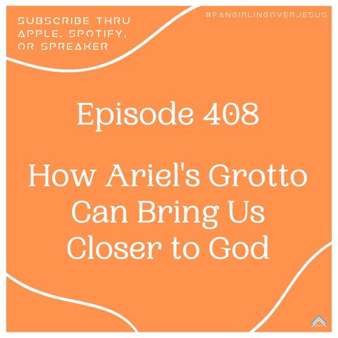 The Faithful Fan, Ep. 408: "How Ariel's Grotto Can Bring Us Closer to God"