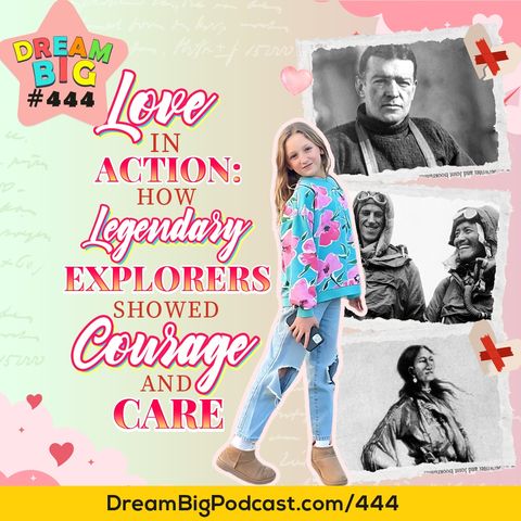 DB 444: Love in Action: How Legendary Explorers Showed Courage & Care