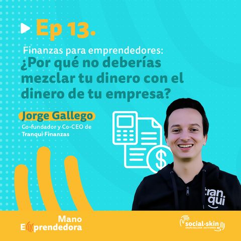 Ep 13. Finanzas para emprendedores:¿Por qué no deberías mezclar tu dinero con el dinero de tu empresa?-Jorge Gallego, Co-CEO Tranquifinanzas