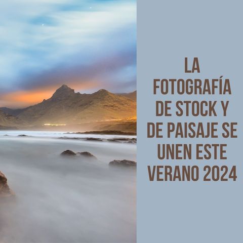 La fotografía de stock y de paisaje se unen este verano 2024