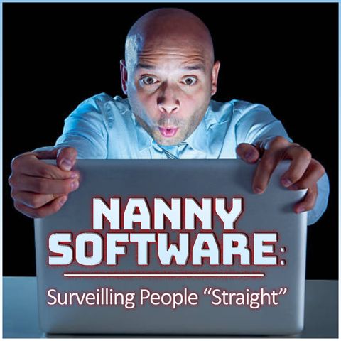 Nanny Software: Surveilling People "Straight"