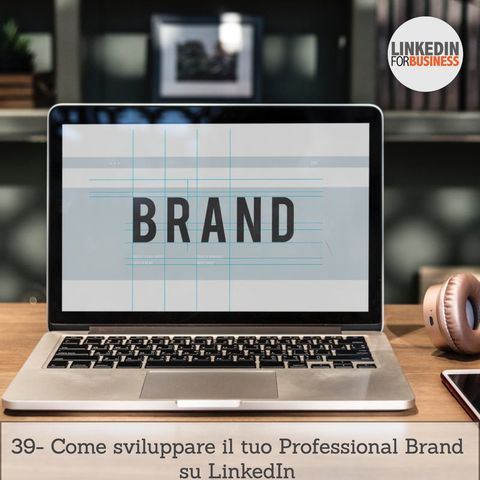 39-Come sviluppare Professional Brand su LinkedIn