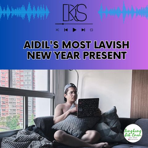 EP 7 : AIDIL'S MOST LAVISH NEW YEAR PRESENT